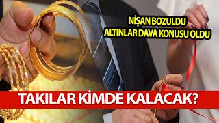 🔴NİŞAN BOZULDU ALTINLAR DAVA KONUSU OLDU