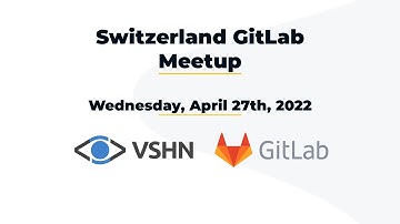 Switzerland GitLab Meetup – 2022-04-27
