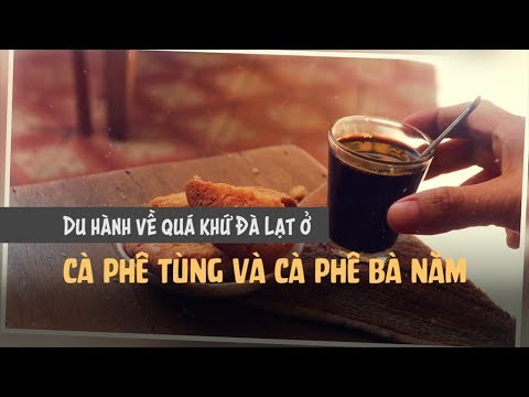 cà phê thanh đa 2022 Du hành về quá khứ Đà Lạt ở cà phê Tùng và cà phê Bà Năm