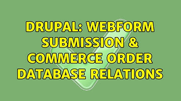 Drupal: Webform Submission & Commerce Order Database Relations