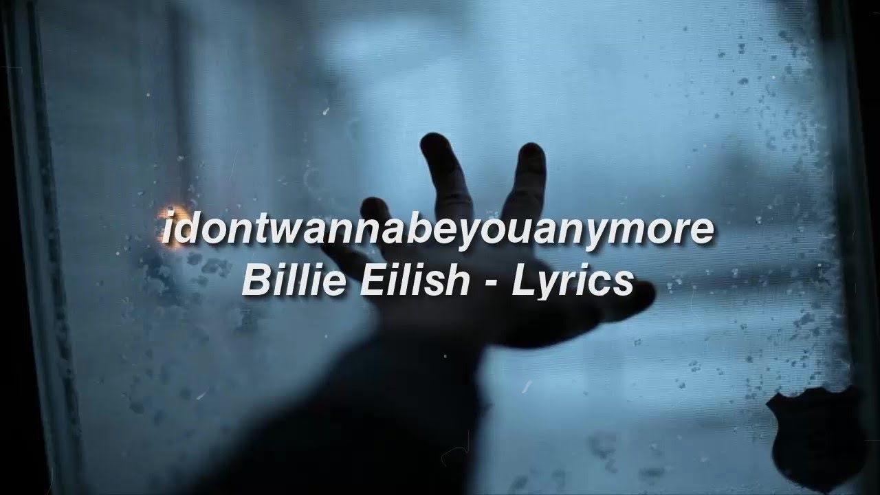 idontwannabeyouanymore - Billie Eilish LYRICS - YouTube