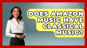 Does Amazon Music Have Classical Music? - Classical Serenade