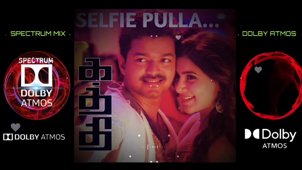 Selfie Pulla   Song Dolby Atmos Surround Sound  Kaththi  Vijay  Spectrum Mix Dolby Atmos  Feel