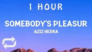 [ 1 HOUR ] Aziz Hedra - Somebody's Pleasure (Lyrics)