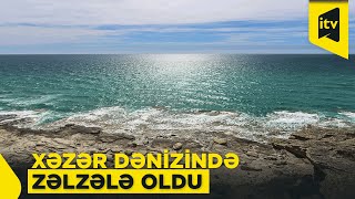 Xəzər Dənizində Zəlzələ Oldu
