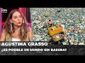 🚯 ¿ES POSIBLE UN MUNDO SIN BASURA? | Agustina Grasso en Batalla Cultural