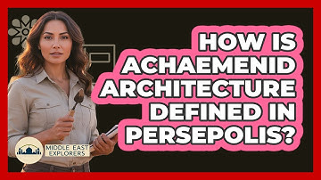 How Is Achaemenid Architecture Defined In Persepolis? - Middle East Explorers