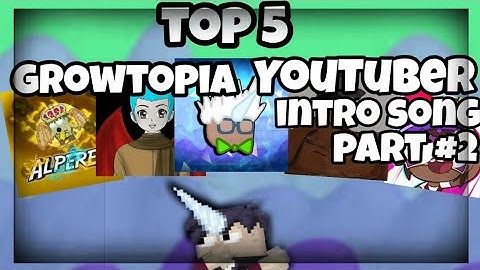 GROWTOPIA intro youtuber song 2019 top 5 #part2 |jamew7 LinkTrader neffy alperen &iviki
