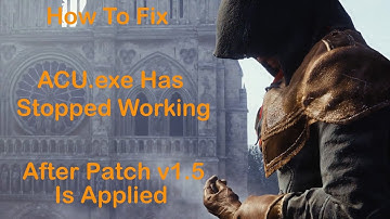How To Fix "ACU.exe Has Stopped Working" Error After Patch V1.5 Is Applied