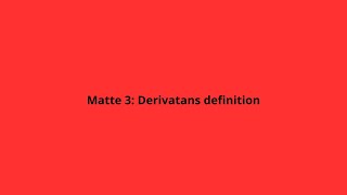 Matte 3: Derivatans Definition