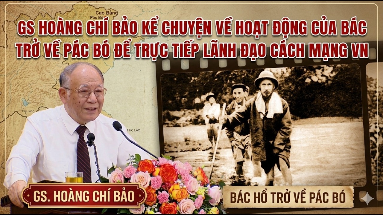 GS Hoàng Chí Bảo chia sẻ về hoạt động của Bác trở về Pác Bó để trực tiếp lãnh đạo cách mạng VN