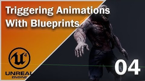 Triggering Animations with Blueprints - 04