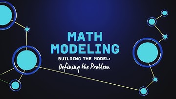 What is Math Modeling? Video Series Part 2: Defining the Problem