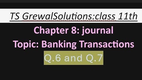 Ts grewal solutions #class 11th#journal entries#banking transactions # Q6 and Q7