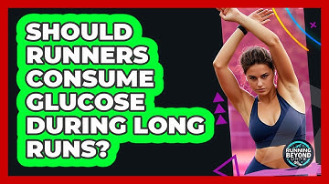 Should Runners Consume Glucose During Long Runs? - Running Beyond Limits