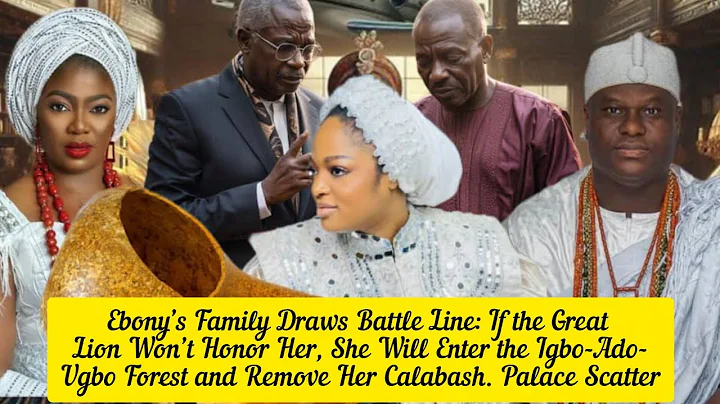 Ebony’s Family Draws Battle Line: If the Great Lion Won’t Honor Her, She Will Enter the Igbo Forest