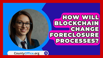 How Will Blockchain Change Foreclosure Processes? - CountyOffice.org