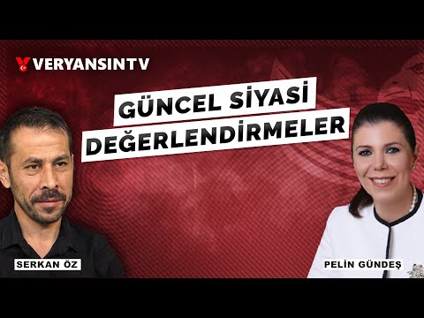 Güncel Siyasi Değerlendirmeler | Pelin Gündeş - Serkan Öz