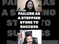 Failure as a Stepping Stone to Success
