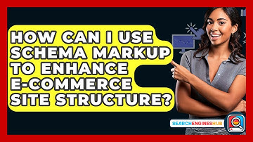 How Can I Use Schema Markup To Enhance E-commerce Site Structure? - SearchEnginesHub.com