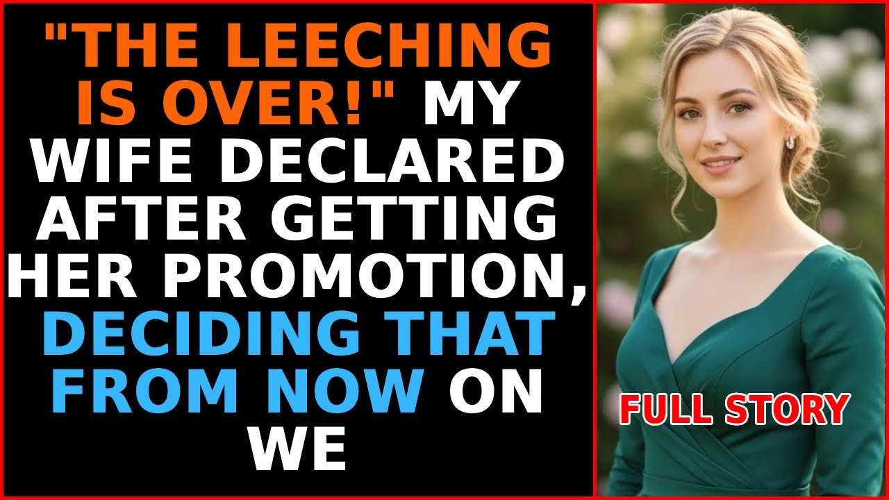 THE LEECHING IS OVER! MY WIFE DECLARED AFTER GETTING HER PROMOTION