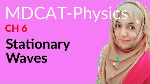 MDCAT Physics Lecture Series, Ch 6, Stationary Waves, Physics MDCAT Entry Test