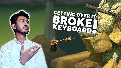 GETTING OVER IT | FUNNIEST MOMENTS | BROKE KEYBOARD
