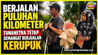 BERJALAN PULUHAN KILOMETER, TUNANETRA TETAP SEMANGAT BERJUALAN KERUPUK