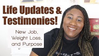 Life Updates & Testimonies | New Job, Weight Loss, and Purpose Projects