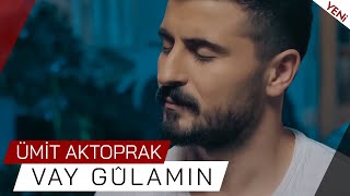 Ümit Aktoprak | Vay Gûlamın [ Official Video ]