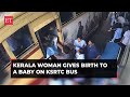 Kerala woman delivers baby girl on KSRTC bus in Thrissur, video goes viral