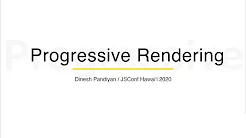 Progressive Rendering: Improve Performance on Slower Networks - Dinesh Pandiyan | JSConf Hawaii 2020