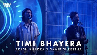 Akash Khadka x Samir Shrestha - Timi Bhayera | Ruslan Studio