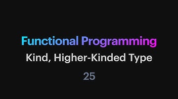 Functional Programming - 25: Kind, Higher-Kinded Type