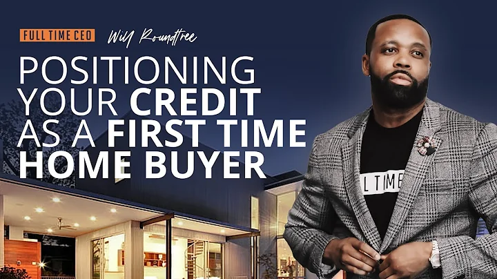 First Time Home Buyer - How to Position Your Credi...