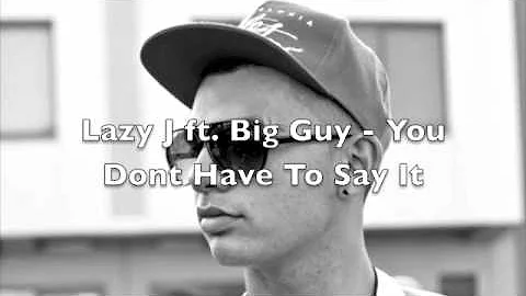Lazy J Ft. Big Guy - You Dont Have To Say It