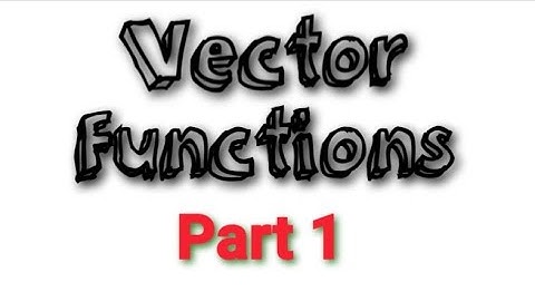 Vector Valued Functions / Introduction / Section 9.1 / Third Semester Complementary Mathematics