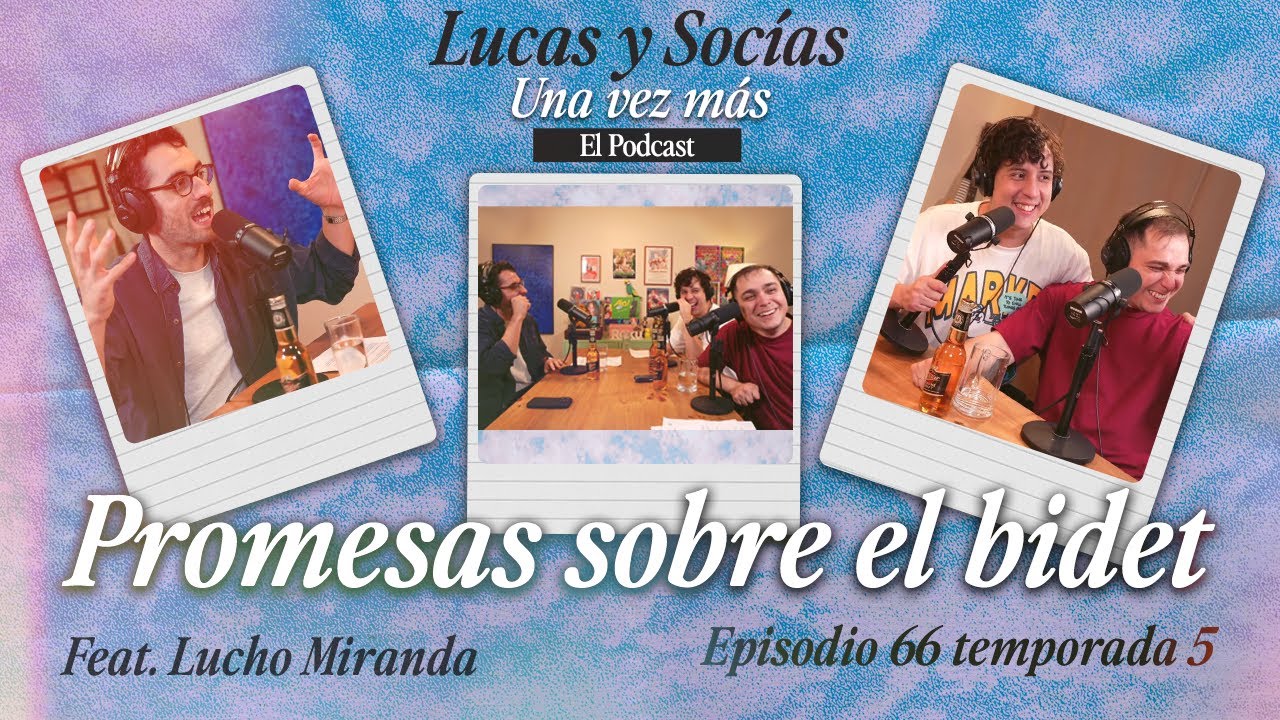 Promesas sobre el bidet Feat. Lucho Miranda | Lucas y Socias, Una Vez Más | 