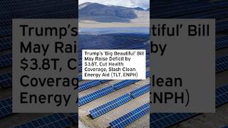 Trump's 'Big Beautiful' Bill May Raise Deficit by $3.8T, Cut Health Coverage, Slash Clean Energy Aid