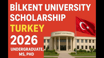 Bilkent University Scholarship 2025 | Fully Funded in Turkey | Undergraduate, MS & PhD | Apply Now