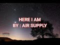 HERE I AM (LYRICS) - AIR SUPPLY