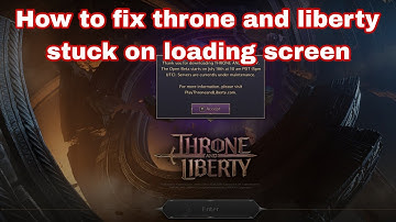 How to fix throne and liberty stuck on loading screen