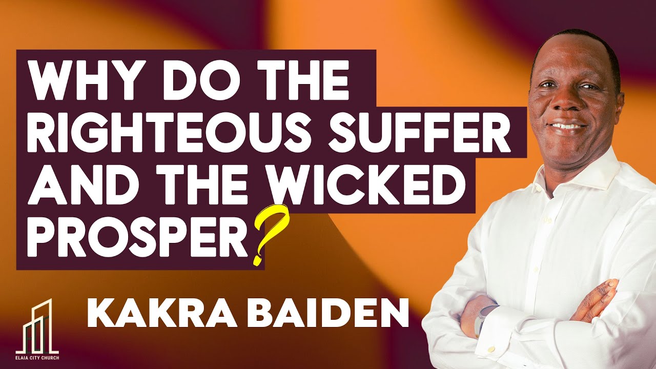 WHY DO THE RIGHTEOUS SUFFER AND THE WICKED PROSPER  Part 2 | KAKRA BAIDEN |5-10-2025