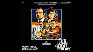 The Long Good Friday Main Title Theme Music - Full Version (The Stereo Mix)