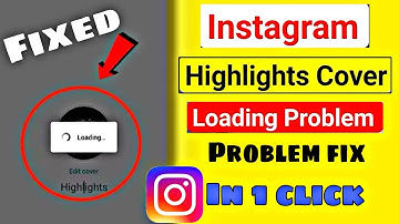 Instagram highlight cover loading problem | how to fix instagram highlight cover loading problem