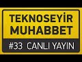 TeknoSeyir Muhabbet #33