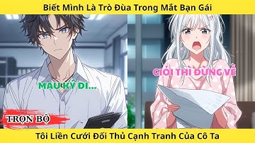 Full | Biết Mình Là Trò Đùa Trong Mắt Bạn Gái Tôi Liền Chia Tay Và Cưới Đối Thủ Cạnh Tranh Của Cô Ta