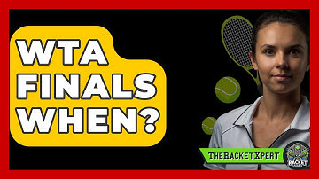 WTA Finals When? - The Racket Xpert
