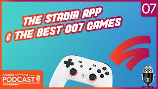 Sounds of Stadia #007 - Stadia App & New James Bond Games!