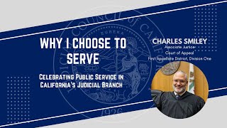 Full Why I Choose to Serve in California’s Judicial Branch: Justice Charles Smiley Update